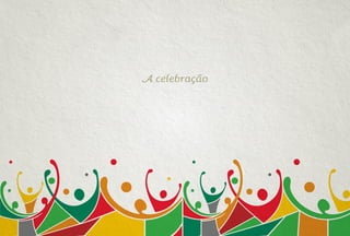 A celebração
 