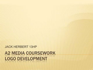 A2 MEDIA COURSEWORK	logo development JACK HERBERT 13HP 