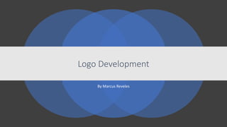 By Marcus Reveles
Logo Development
 