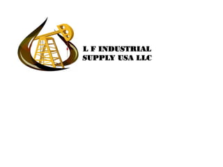 L F INDUSTRIAL
SUPPLY USA LLC

 