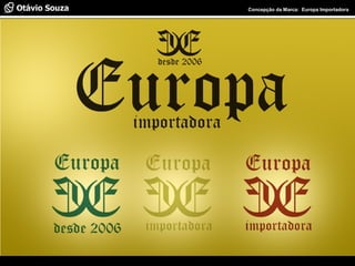 Especialista em Usabilidade e Avaliação de Interfaces Concepção da Marca: Europa Importadora
 