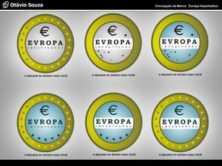 Especialista em Usabilidade e Avaliação de Interfaces Concepção da Marca: Europa Importadora
 