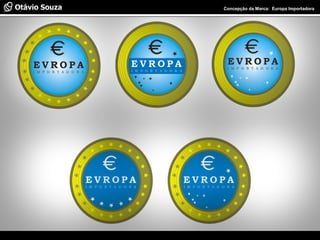 Especialista em Usabilidade e Avaliação de Interfaces Concepção da Marca: Europa Importadora
 