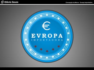 Especialista em Usabilidade e Avaliação de Interfaces Concepção da Marca: Europa Importadora
 