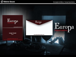 Especialista em Usabilidade e Avaliação de Interfaces Concepção da Marca: Europa Importadora
 