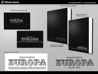 Especialista em Usabilidade e Avaliação de Interfaces Concepção da Marca: Europa Importadora
 