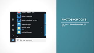 PHOTOSHOP&CC/CS
Klik%Start%>%Adobe&Photoshop&CC&
2017
 