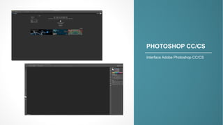 PHOTOSHOP&CC/CS
Interface)Adobe)Photoshop)CC/CS
 