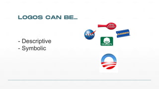 LOGOS CAN BE…
! Descriptive
! Symbolic
 