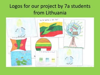 Logos for our project by 7a students 
from Lithuania 
 