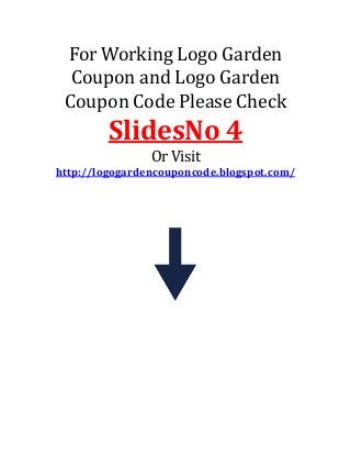 For Working Logo Garden
Coupon and Logo Garden
Coupon Code Please Check

SlidesNo 4
Or Visit
http://logogardencouponcode.blogspot.com/

 