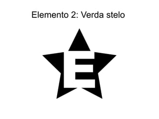 Elemento 2: Verda stelo 
 