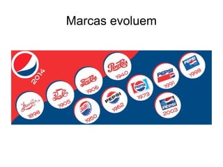 Marcas evoluem 
 