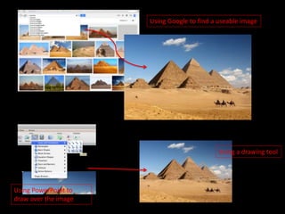 Using a drawing tool
Using PowerPoint to
draw over the image
Using Google to find a useable image
 