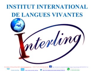 40, Fontamara 29, Port-au-Prince HAITI. institut.interling@gmail.com . (+509) 3775-6722/4284-5004/3604-4923 :https://web.facebook.com/Institut-International-De-Langues-Vivantes-Interling-1606748369589738/?_rdr
: institut.interling : https://twitter.com/inter_interling : https://www.linkedin.com/in/institut-interling-376588120 (+509) 4284-5004
INSTITUT INTERNATIONAL
DE LANGUES VIVANTES
 