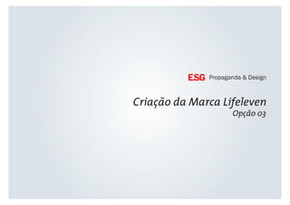 Criação da Marca Lifeleven
Opção 03
 
