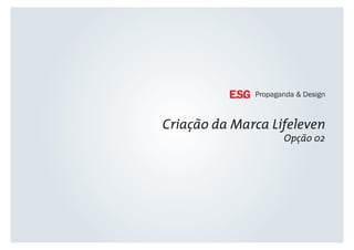Criação da Marca Lifeleven
Opção 02
 