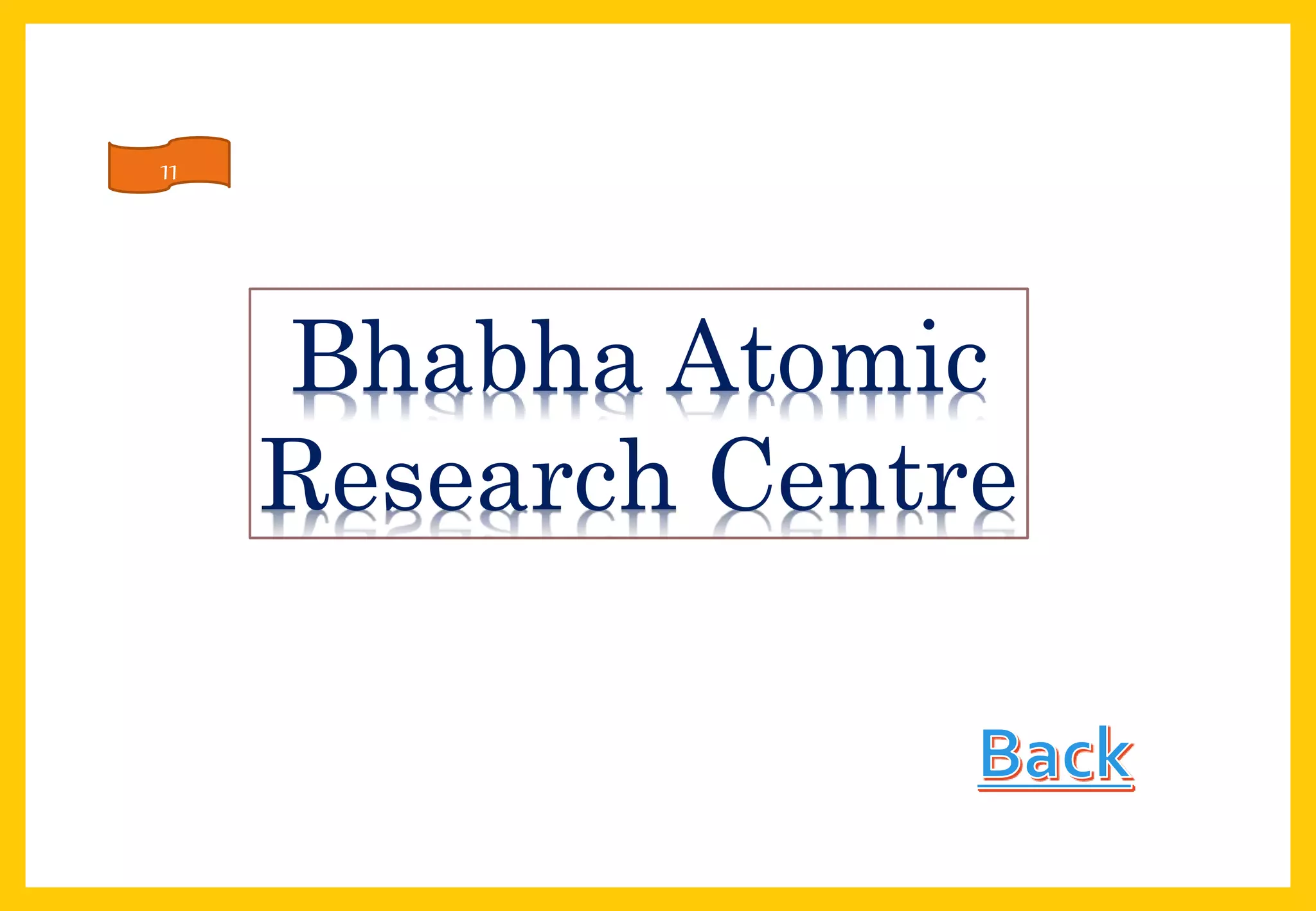 Bhabha Atomic
Research Centre
11
 