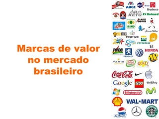 Marcas de valor
no mercado
brasileiro
 