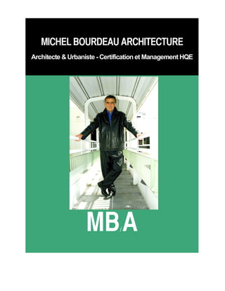 MICHEL BOURDEAU ARCHITECTURE
Architecte & Urbaniste - Certification et Management HQE
MB/A
 