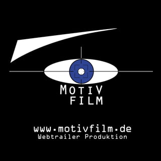 www.motivfilm.de
Webtrailer Produktion
 