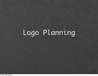 Logo Planning

Friday, 8 November 13

 