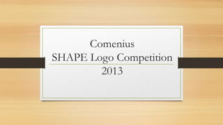 Comenius
SHAPE Logo Competition
2013
 