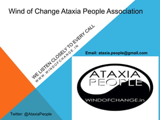 Wind of Change Ataxia People Association
Email: ataxia.people@gmail.com
Twitter: @AtaxiaPeople
 