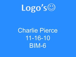 Charlie Pierce
11-16-10
BIM-6
 