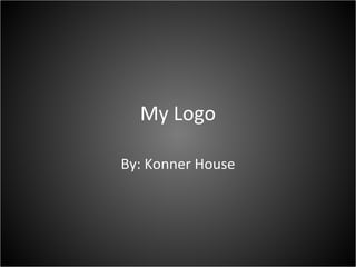 My Logo

By: Konner House
 