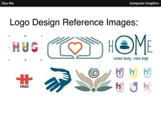 Ziyu	
  Niu	
  	
  	
  	
  	
  	
  	
  	
  	
  	
  	
  	
  	
  	
  	
  	
  	
  	
  	
  	
  	
  	
  	
  	
  	
  	
  	
  	
  	
  	
  	
  	
  	
  	
  	
  	
  	
  	
  	
  	
  	
  	
  	
  	
  	
  	
  	
  	
  	
  	
  	
  	
  	
  	
  	
  	
  	
  	
  	
  	
  	
  	
  	
  	
  	
  	
  	
  	
  	
  	
  	
  	
  	
  	
  	
  	
  	
  	
  	
  	
  	
  	
  	
  	
  	
  	
  	
  	
  	
  	
  	
  	
  	
  	
  	
  	
  	
  	
  	
  	
  	
  	
  	
  	
  	
  	
  	
  	
  	
  	
  	
  	
  	
  	
  	
  	
  	
  	
  	
  	
  	
  	
  	
  	
  	
  	
  	
  	
  	
  	
  	
  	
  	
  	
  	
  	
  	
  	
  	
  	
  	
  	
  	
  	
  	
  	
  	
  	
  	
  Computer	
  Graphics	
  
Logo Design Reference Images:
 