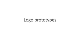 Logo prototypes
 