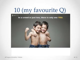 10 (my favourite Q)

Thapar University, Patiala

110

 