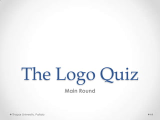 The Logo Quiz
Main Round

Thapar University, Patiala

44

 