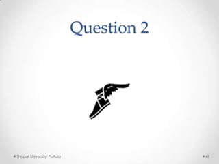 Question 2

Thapar University, Patiala

48

 