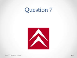 Question 7

Thapar University, Patiala

58

 