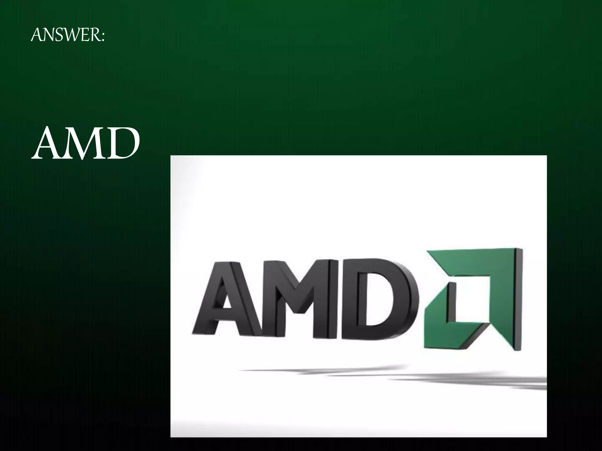 ANSWER:
AMD
 