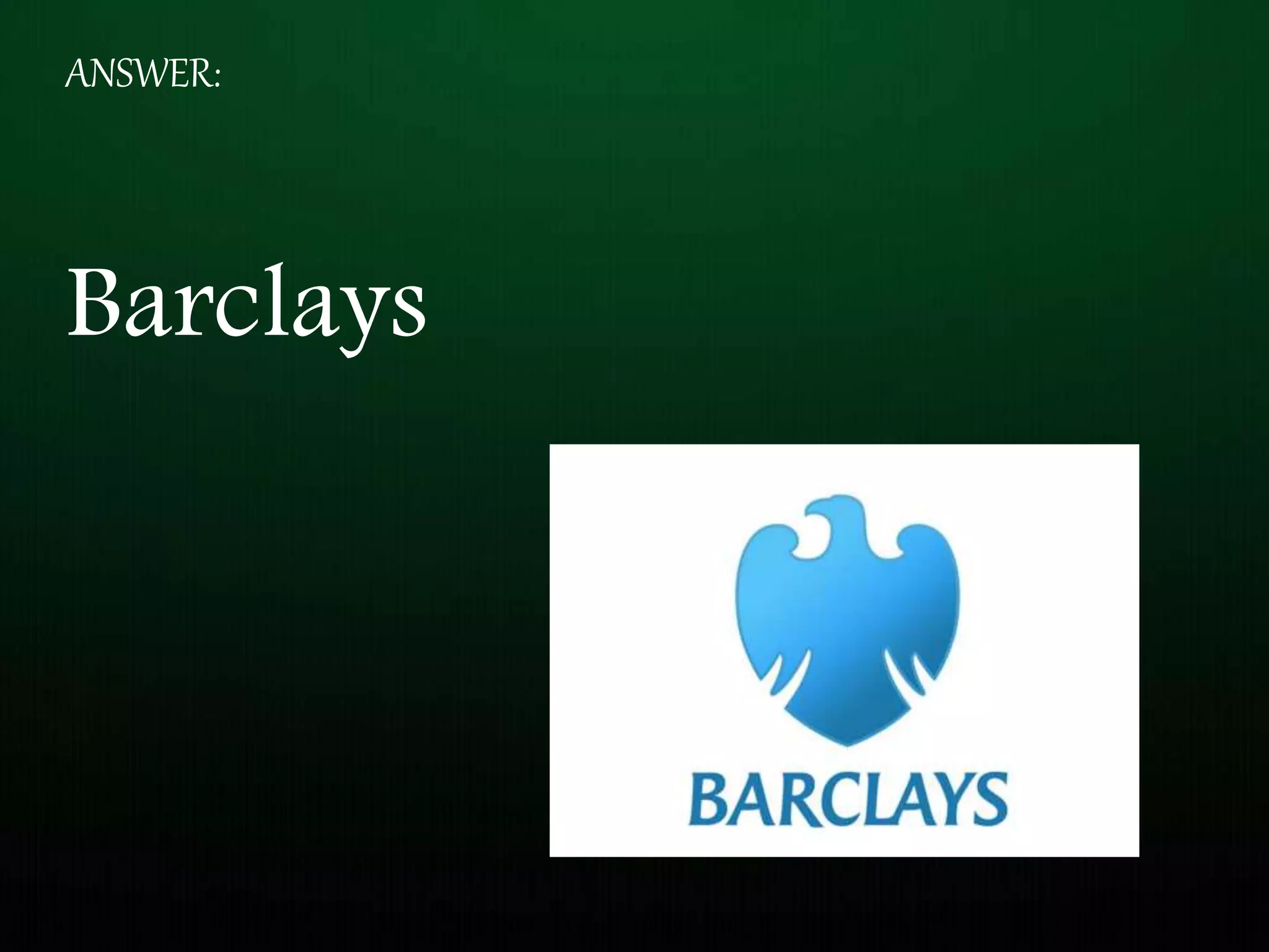 ANSWER:
Barclays
 