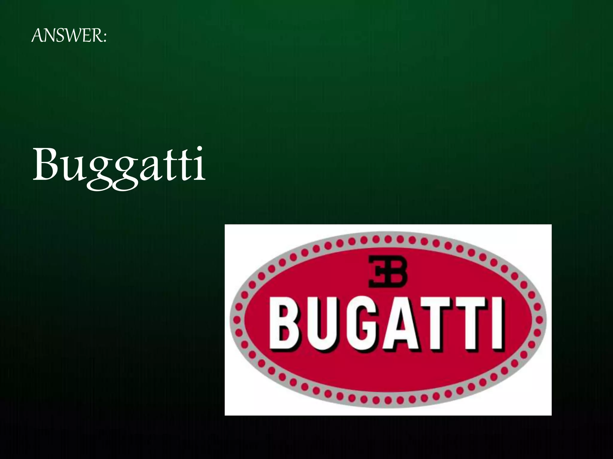 ANSWER:
Buggatti
 