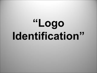 “Logo
Identification”
 