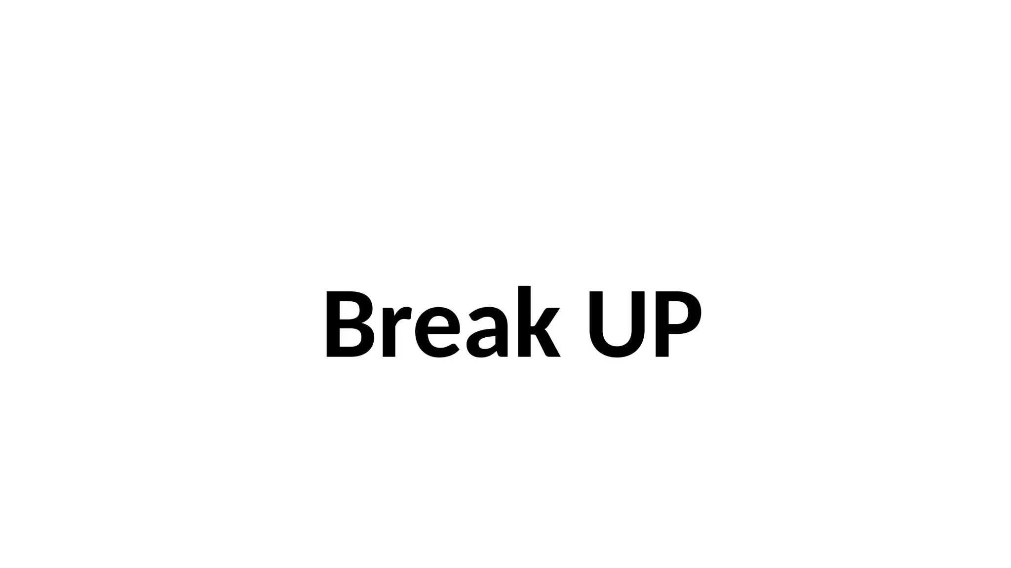 Break UP
 
