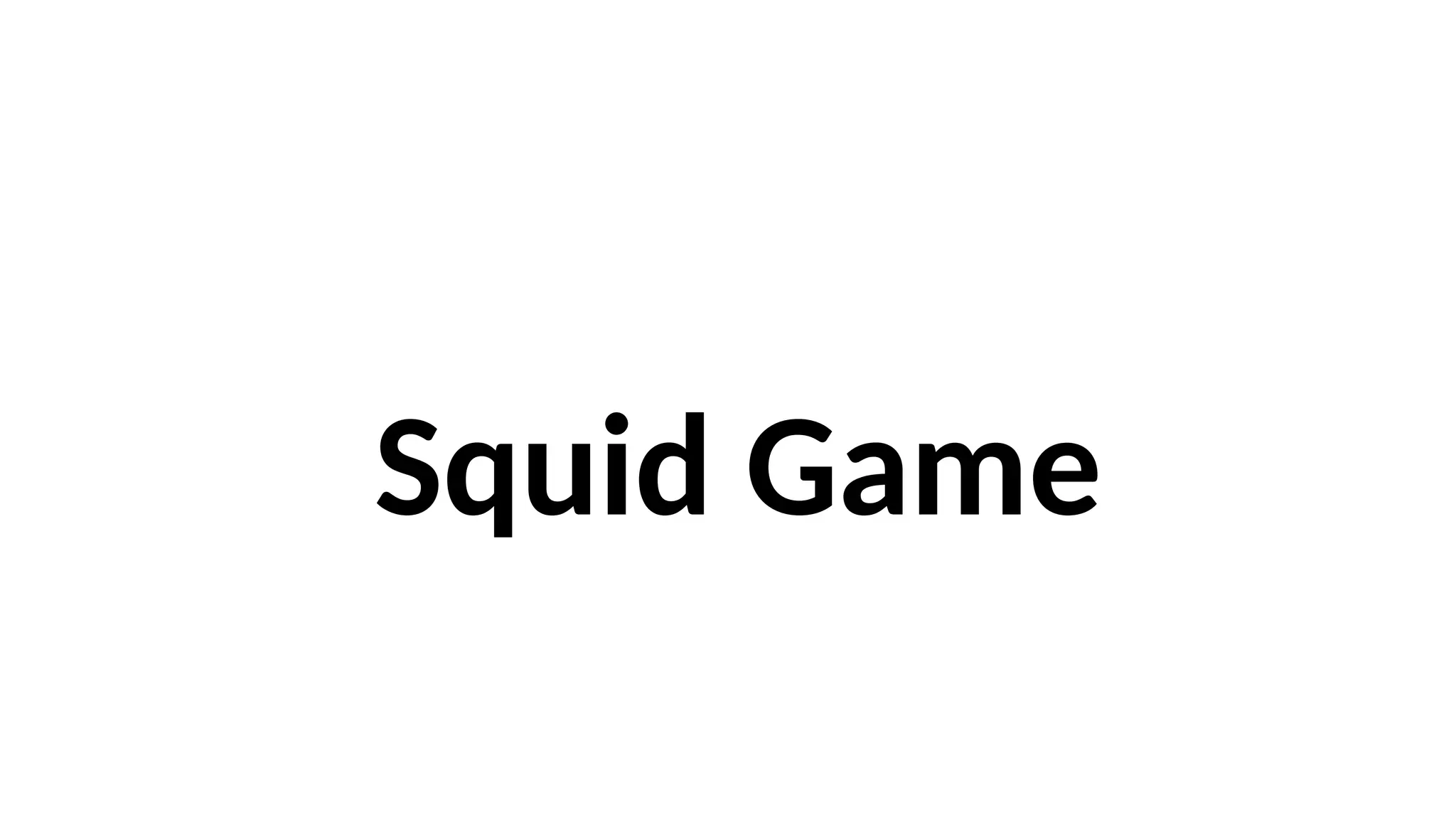 Squid Game
 