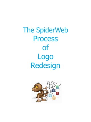The SpiderWeb
   Process
      of
    Logo
  Redesign
 
