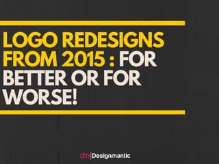 Logo Redesigns From 2015: For Better or for Worse
 