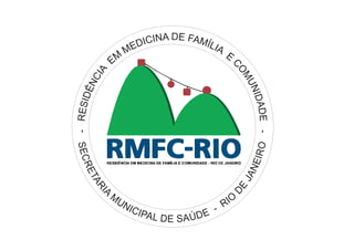 - RESIDÊNCIA EM MEDICINA DE FAMÍLIA E COMUNIDADE - 
SECRETARIA MUNICIPAL DE SAÚDE - RIO DE JANEIRO 
