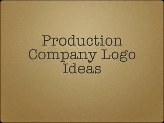 Production
Company Logo
   Ideas
 
