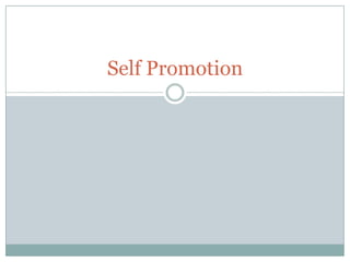 Self Promotion
 