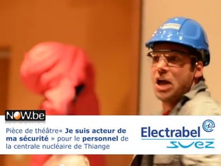 Pièce de théâtre« Je suis acteur de
ma sécurité » pour le personnel de
la centrale nucléaire de Thiange
 