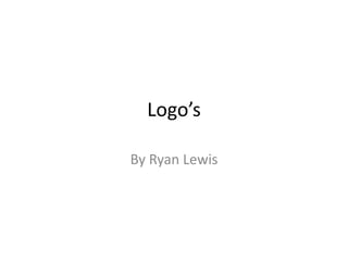 Logo’s

By Ryan Lewis
 