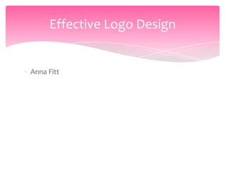 Effective Logo Design


Anna Fitt
 